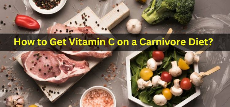 How to Get Vitamin C on a Carnivore Diet?