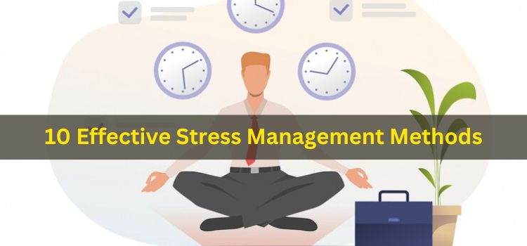 10 Effective Stress Management Methods You Need to Know for a Balanced Life