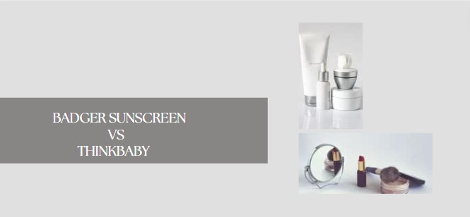 Badger Sunscreen vs Thinkbaby A Relative Analysis of Two Natural Sunscreen Brands