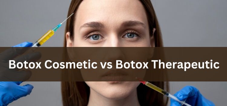Botox Cosmetic vs Botox Therapeutic Understanding the Differences