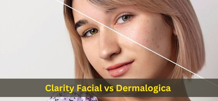Clarity Facial vs Dermalogica Choosing the Right Skincare Treatment