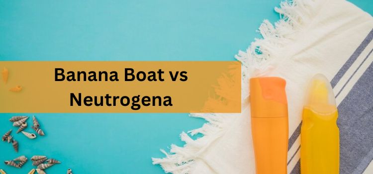 The Ultimate Guide to Sun Protection: Banana Boat vs Neutrogena