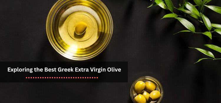 Exploring the Best Greek Extra Virgin Olive Canvases A Culinary trip