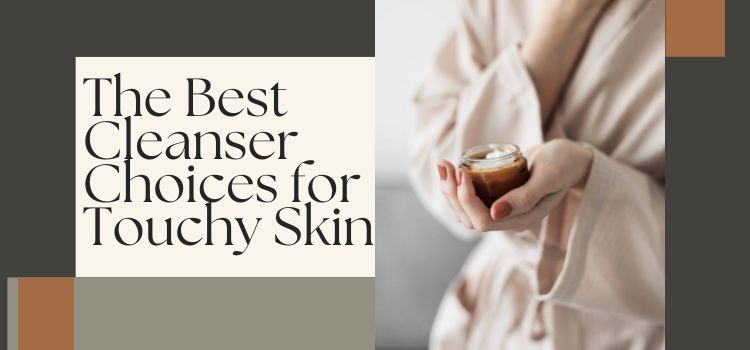 Lupus Healthy Skin: The Best Cleanser Choices for Touchy Skin