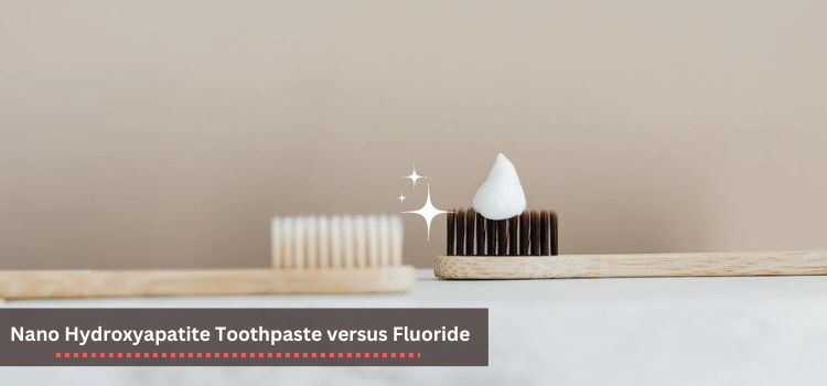 Nano Hydroxyapatite Toothpaste vs Fluoride Exploring the Benefits and Differences