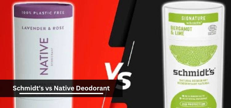 Schmidt's vs Native Deodorant: A Comprehensive Comparison